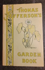 Thomas Jefferson’s Garden Book, 1766-1824 : Extracts from His Other Writings