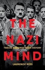 The Nazi Mind: Twelve Warnings from History by Laurence Rees: New
