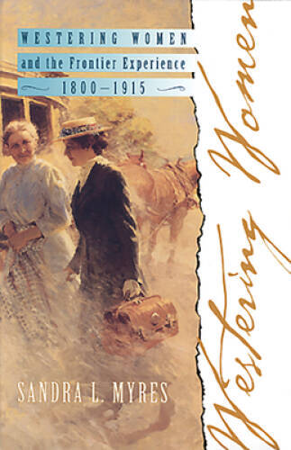 Westering Women and the Frontier Experience, 1800-1915 (Histories of the – GOOD