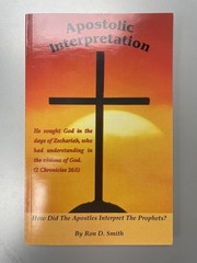 Apostolic Interpretation: How Did the Apostles Interpret the Prophets? Ron Smith