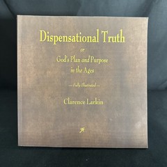 Dispensational Truth or God’s Plan and Purpose in the Ages by Clarence Larkin