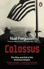 Colossus: The Rise and Fall of the American Empire by Ferguson, Niall, Good Book