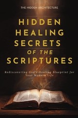 The Hidden Architecture Hidden Healing Secrets of the Scriptures (Paperback)