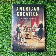 American Creation : Triumphs and Tragedies at the Founding of the Republic by…