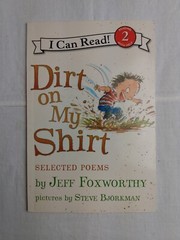 I Can Read Level 2 Ser.: Dirt on My Shirt: Selected Poems by Jeff Foxworthy…