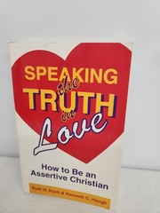 Speaking the Truth in Love: How to Be an Assertive Christian, Koch & Haugk 1992