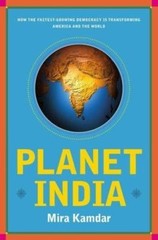 Planet India: How the Fastest Growing Democracy Is Transforming America and the