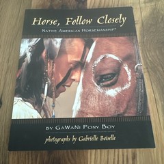 Horse, Follow Closely : Native American Horsemanship by Gawani Pony Boy…