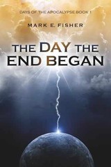 The Day the End Began: Days of the – Paperback, by Fisher Mark E. – Very Good