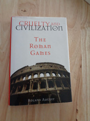 Cruelty and Civilization : The Roman Games by Roland Auguet HC/DJ 1994