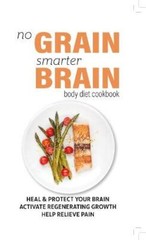 Grain Brain: The Surprising Truth About Wheat, Carbs, and Sugar