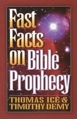 FAST FACTS ON BIBLE PROPHECY: A COMPLETE GUIDE TO THE LAST By Thomas Ice & Tim