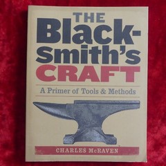 The Blacksmith’s Craft by Charles McRaven A Primer of Tools and Methods