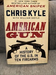 American Gun : A History of the U.S. in Ten Firearms by Chris Kyle 1st/1st HCDJ
