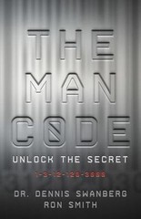 The Man Code: Unlock the Secret by Dennis Swanberg; Ron Smith