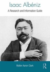 Isaac Albéniz A Research & Information Guide Routledge Music Bibliography Clark