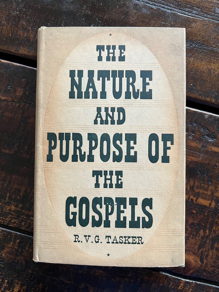 The Nature and Purpose of the Gospels (R. V. G. Tasker – 1944) Harper & Brothers