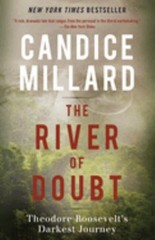 The River of Doubt : Theodore Roosevelt’s Darkest Journey Candice
