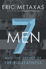 7 Men: And the Secret of Their Greatness by Metaxas, Eric