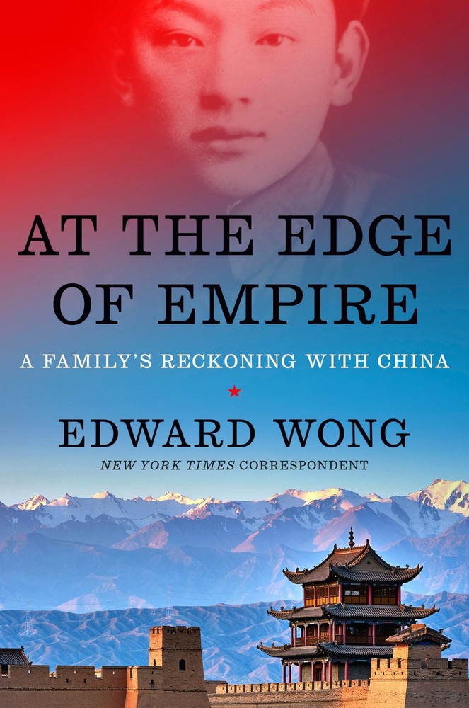 At the Edge of Empire: A Family’s Reckoning with China – Edward Wong, Viking